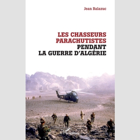 Les chasseurs parachutistes pendant la guerre d'algérie