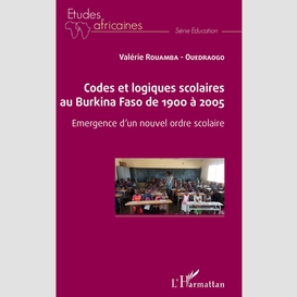 Codes et logiques scolaires au burkina faso de 1900 à 2005