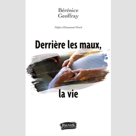 Derrière les maux, la vie