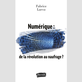 Numérique : de la révolution au naufrage ?