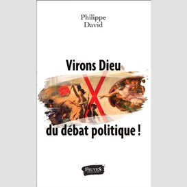 Virons dieu du débat politique !