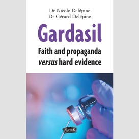 Gardasil. faith and propaganda versus hard evidence