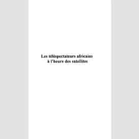 Les téléspectateurs africains a l'heure des satellites