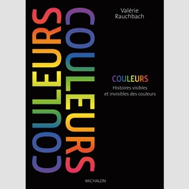 Couleurs, histoires visibles et invisibles des couleurs