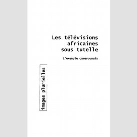 Les télévisions africaines sous tutelle