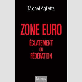 Zone euro : éclatement ou fédération