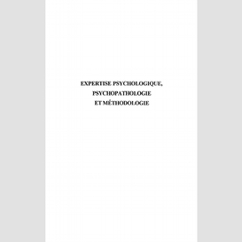 Expertise psychologique, psychopathologie et methodologie