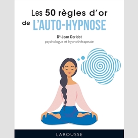 50 regles d'or de l'autohypnose (les)