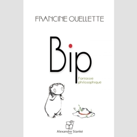 Bip, fantaisie philosophique