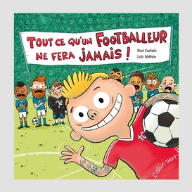 Tout ce qu'un footballeur ne fera jamais