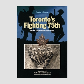 Toronto's fighting 75th in the great war 1915–1919