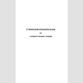 L'ideologie eurasiste russe ou comment penser l'empire