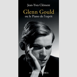 Glenn gould ou le piano de l'esprit