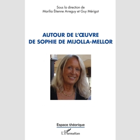 Autour de l'œuvre de sophie de mijolla-mellor