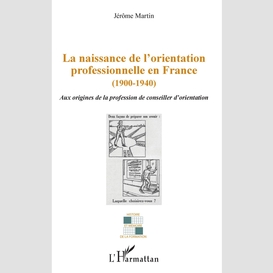 La naissance de l'orientation professionnelle en france (1900-1940)