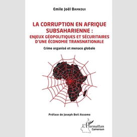 La corruption en afrique subsaharienne : enjeux géopolitiques et sécuritaires d'une économie transnationale