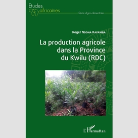 La production agricole dans la province du kwilu (rdc)