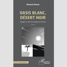 Oasis blanc, désert noir. voyage au coeur du mirage sud-africain