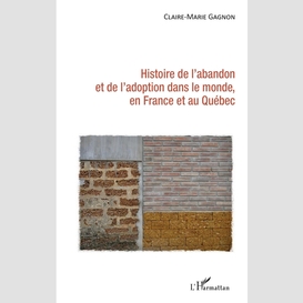 Histoire de l'abandon et de l'adoption dans le monde, en france et au québec