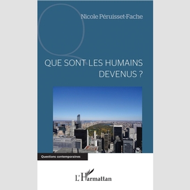 Que sont les humains devenus ?