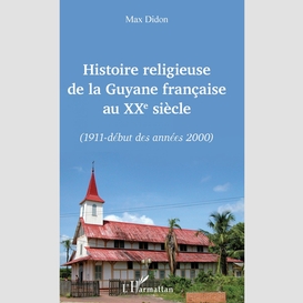 Histoire religieuse de la guyane française au xxe siècle