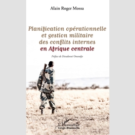 Planification opérationnelle et gestion militaire des conflits internes en afrique centrale