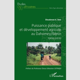 Puissance publique et développement agricole au dahomey / bénin 1960-2010