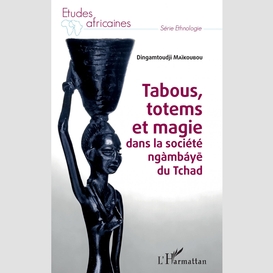 Tabous, totems et magie dans la société ngàmbáye du tchad