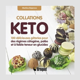 Collations keto:100 delicieuses gateries