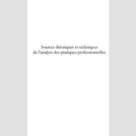 Sources théoriques et techniques de l'analyse des pratiques professionnelles