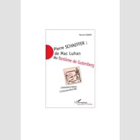 Pierre schaeffer : de mac luhan au fantôme de gutenberg