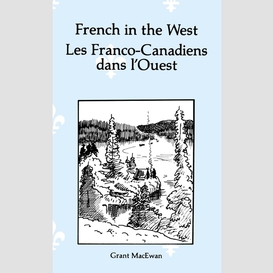 French in the west : les franco-canadiens dans l'ouest