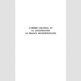 L'ordre colonial et sa légitimation en france métropolitaine