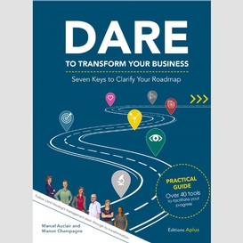 Dare to transform your business - seven keys to clarify your roadmap