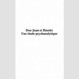 Don juan et hamlet, une etude psychanalytique