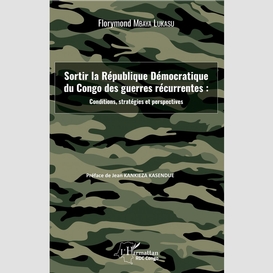 Sortir la république démocratique du congo des guerres récurrentes : conditions, stratégies et perspectives