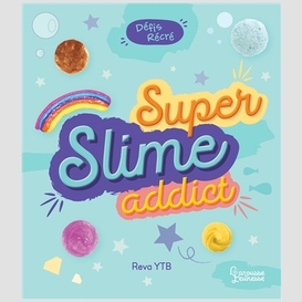 Super slime addict