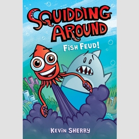 Fish feud!: a graphix chapters book (squidding around #1)