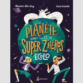 Planete dont tu es le super z'heros ecol