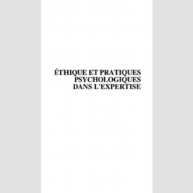 Ethique et pratiques psychologiques dans l'expertise