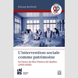 L'intervention sociale comme patrimoine. les sœurs du bon-pasteur de québec