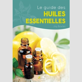 Guide des huiles essentielles (les)