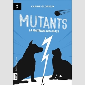 Mutants, tome 2 - la maîtresse des chats