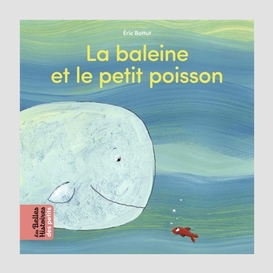 Baleine et le petit poisson (la)