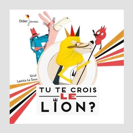 Tu te crois le lion