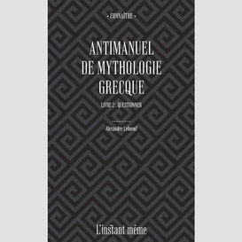 Antimanuel de mythologie grecque. livre 2