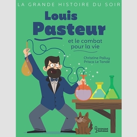 Louis pasteur et le combat pour la vie