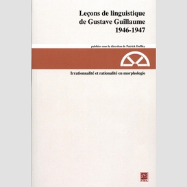 Leçons de linguistique de gustave guillaume, 1946-1947. irrationalité et rationalité en morphologie (vol. 24)