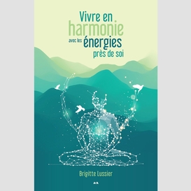 Vivre en harmonie avec les énergies près de soi