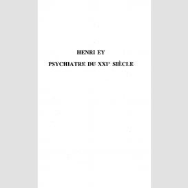 Henri ey psychiatre du xxie siècle